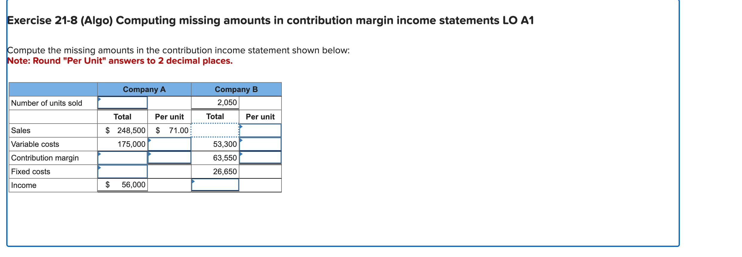 Exercise 21-8 (Algo) Computing missing amounts in contribution margin income statements