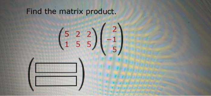 Find the matrix product. 522 155