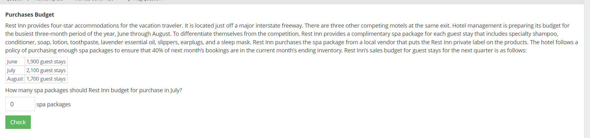  Purchases Budget \table[[June,1,900 guest stays],[July,2,100 guest stays],[August,1,700 guest stays]] How many