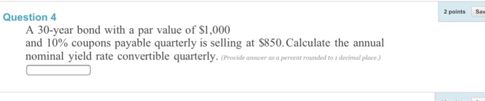  2 pointsSaw Question 4 A 30-year bond with a par value