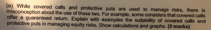  (a) While covered calls and protective puts are used to manage
