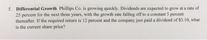  Differential Growth Phillips Co. is growing quickly. Dividends are expected to