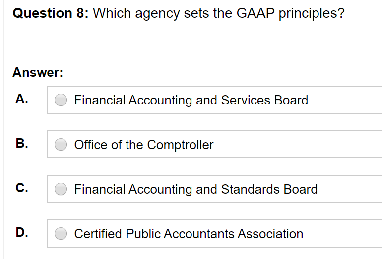 Question 8: Which agency sets the GAAP principles? Answer: A. O