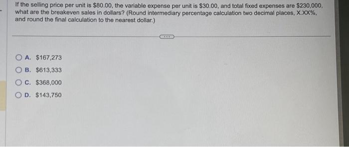  If the selling price per unit is $80.00, the variable expense