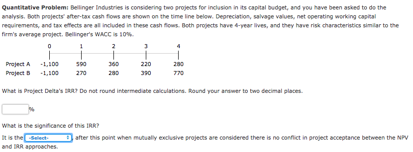 **USING NPV*** Quantitative Problem: Bellinger Industries is considering two projects for