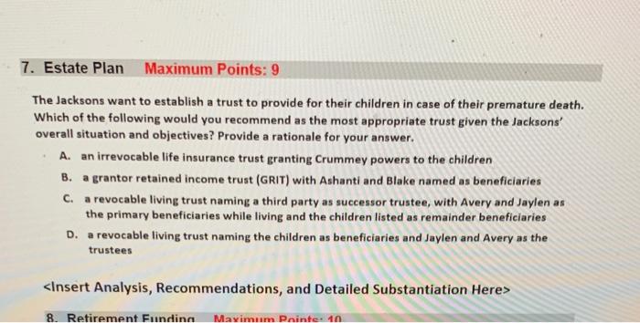  7. Estate Plan Maximum Points: 9 The Jacksons want to establish