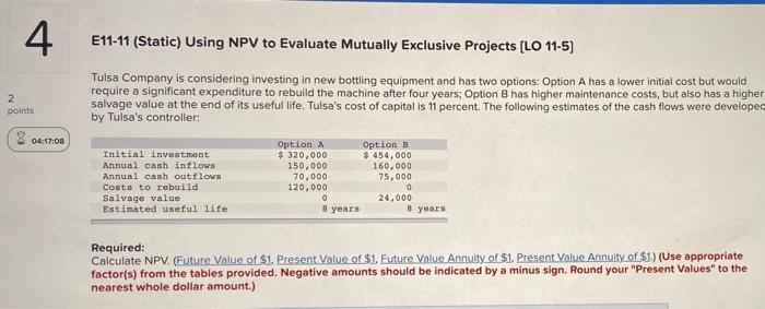  4 E11-11 (Static) Using NPV to Evaluate Mutually Exclusive Projects (LO