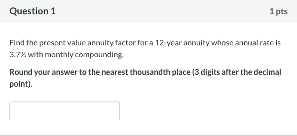 Q1: Find the present value annuity factor for a 12-year annuity whose