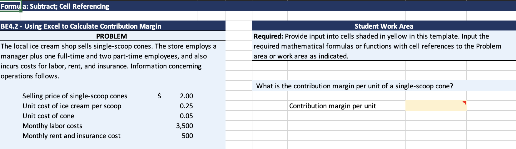 Formula: Subtract; Cell Referencing BE4.2- Using Excel to Calculate Contribution Margin