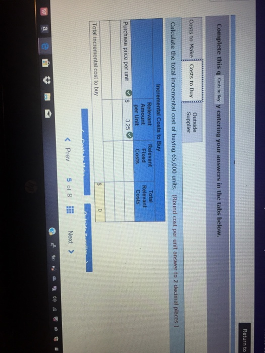 not indicate completi Return to question Exercise 23-4 Make or buy decision