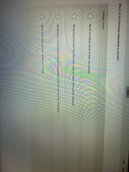 at a premium: Multiple Choice Has a carrying value that increases over