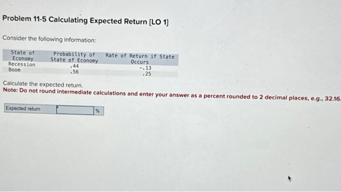  Problem 11-5 Calculating Expected Return [LO 1 1] Consider the following