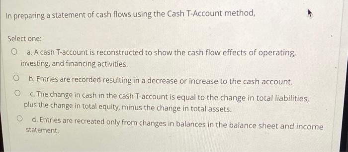  In preparing a statement of cash flows using the Cash T-Account