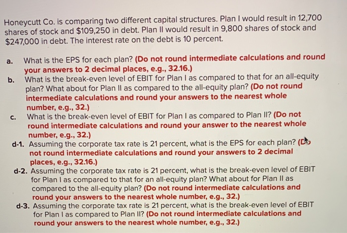  Honeycutt Co. is comparing two different capital structures. Plan I would