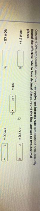  Convert 4.06% compounded monthly to an equivalent interest rate compounded semi-annually.