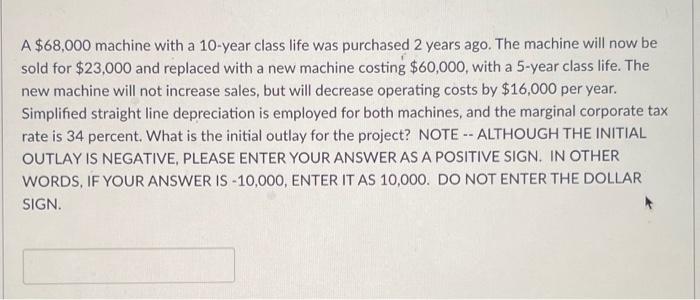 please bold and explain how you got the answer A $68,000 machine