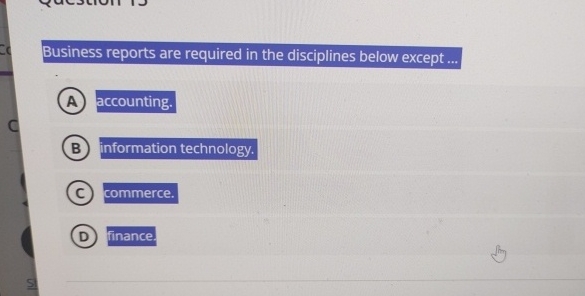 Business reports are required in the disciplines below except .10 ccounting- o