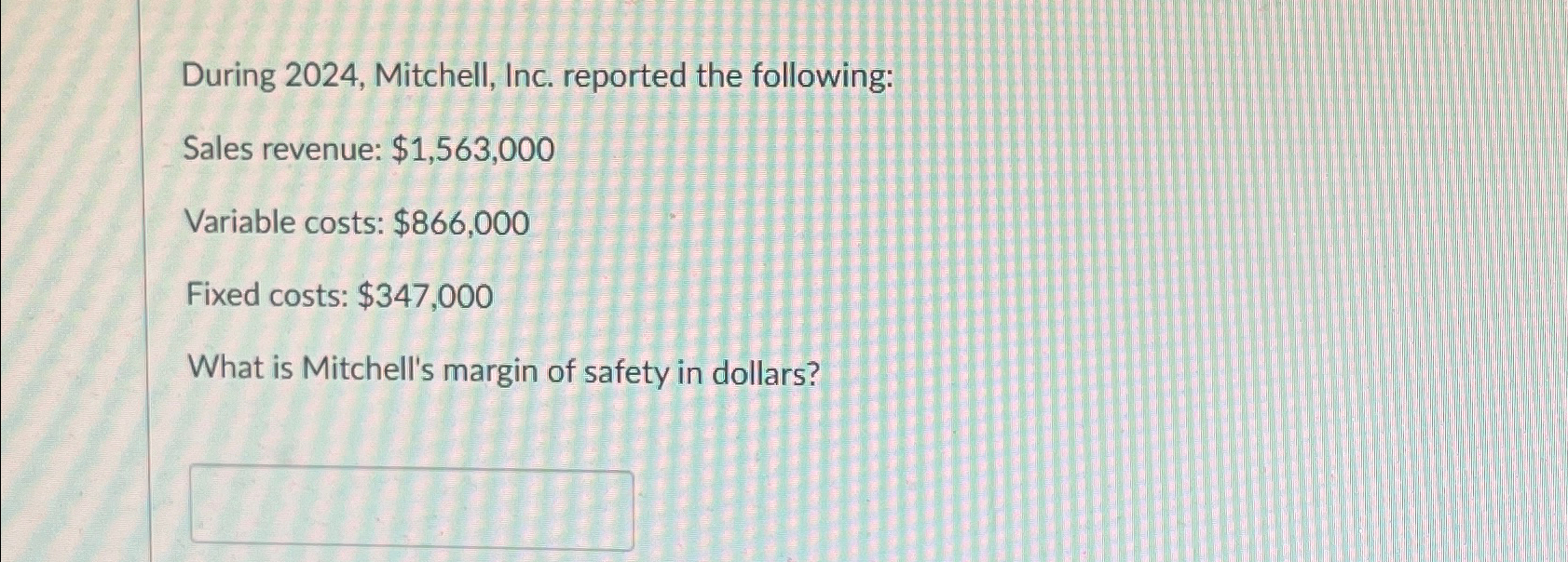  During 2024, Mitchell, Inc. reported the following: Sales revenue: $1,563,000 Variable