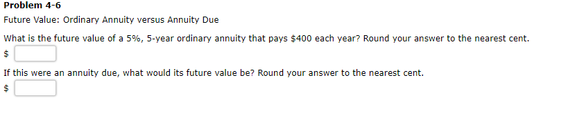 Problem 4-6 Future Value: Ordinary Annuity versus Annuity Due what is