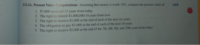  E12-2 . Present Value Computations Assuming that money is worth 10%,