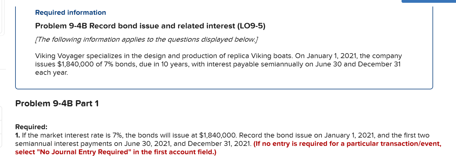 Problem 9-4B Record bond issue and related interest (LO9-5) [The following information