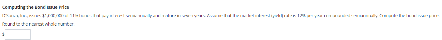 Computing the Bond Issue Price D'Souza, Inc., issues $1 of 11% bonds
