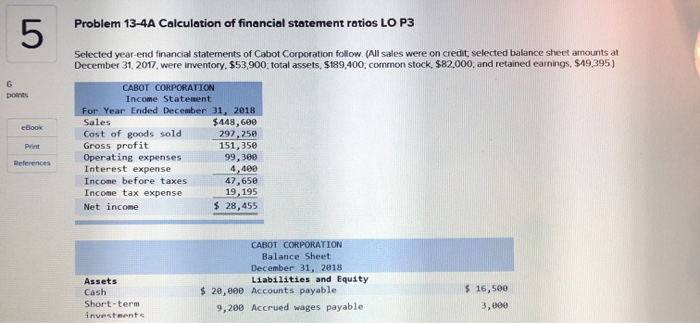  Problem 13-4A Calculation of financial statement ratios LO P3 Selected year-end