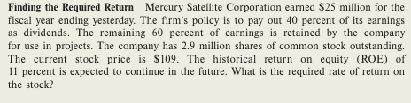  Finding the Required Return Mercury Satellite Corporation earned $25 million for