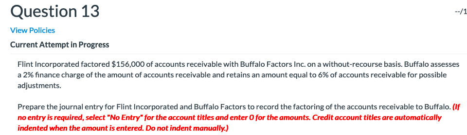 Question 13 --/1 View Policies Current Attempt in Progress Flint Incorporated
