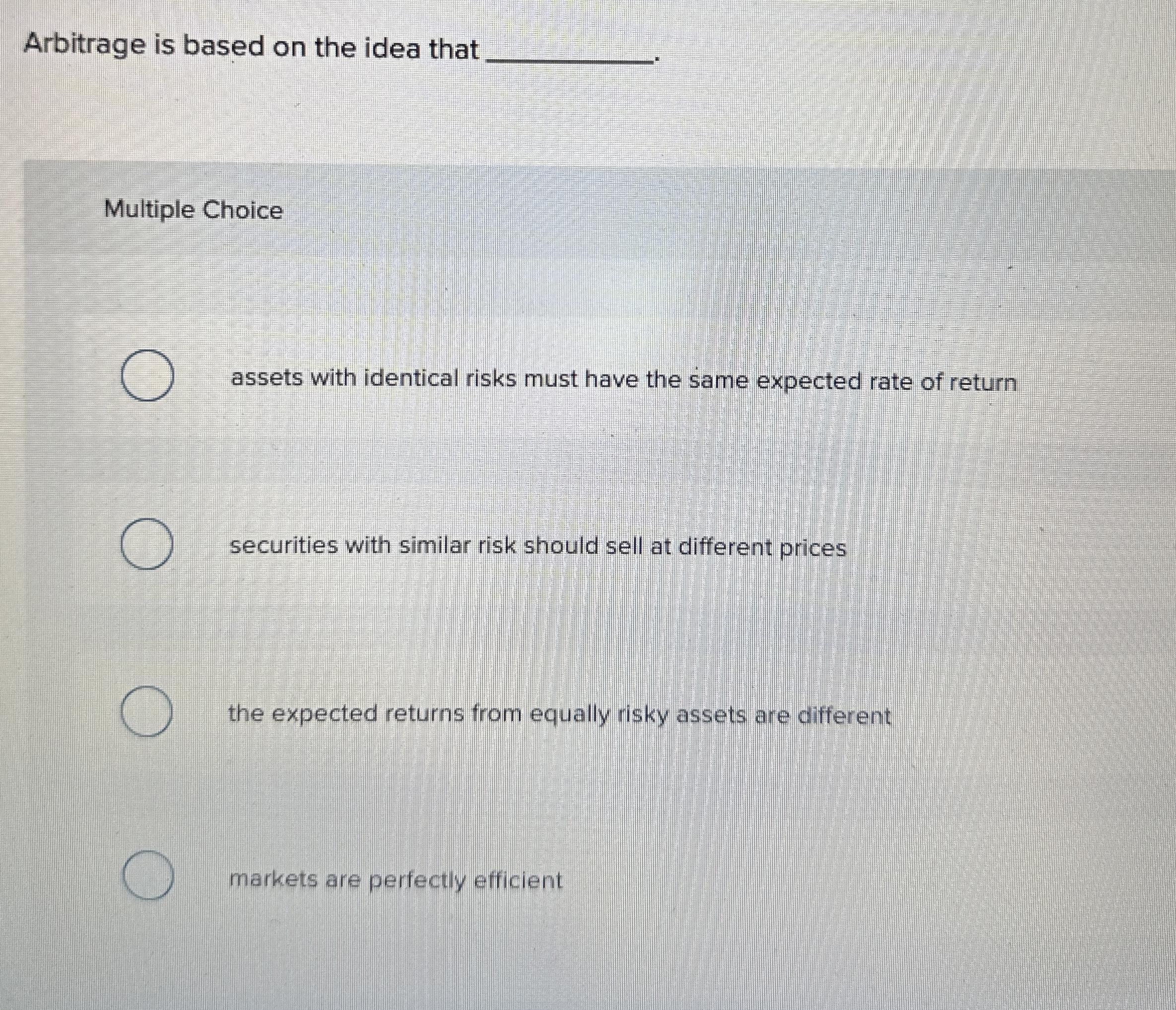  Arbitrage is based on the idea that q, Multiple Choice assets