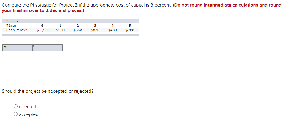  Compute the PI statistic for Project Z if the appropriate cost