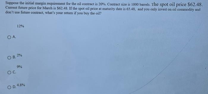  Suppose the initial margin requirement for the oil contract is 20%.