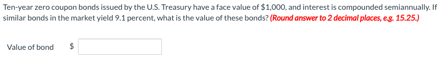  Ten-year zero coupon bonds issued by the U.S. Treasury have a