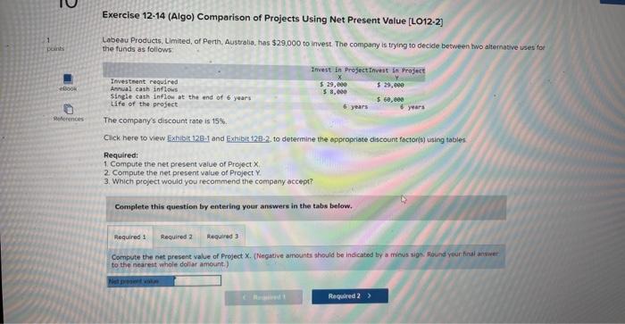  Exercise 12-14 (Algo) Comparison of Projects Using Net Present Value [LO12-2]
