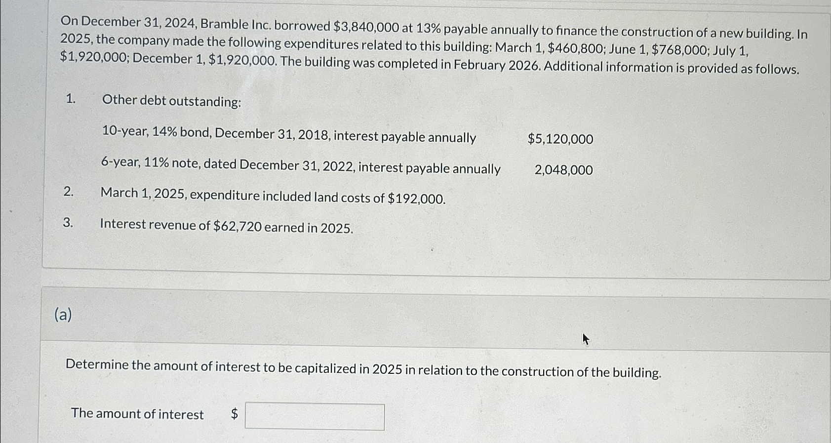  On December 31,2024, Bramble Inc. borrowed $3,840,000 at 13% payable annually