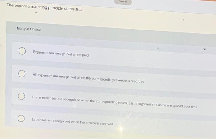  The expense matching principle states that Saved Saved Multiple Choice Expenses