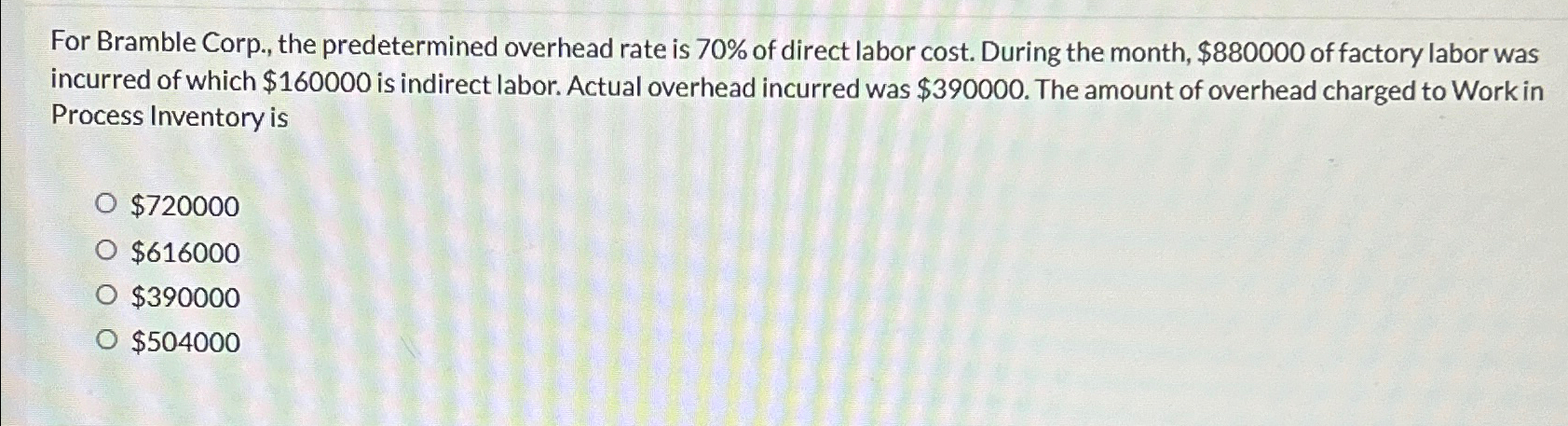  For Bramble Corp., the predetermined overhead rate is 70% of direct