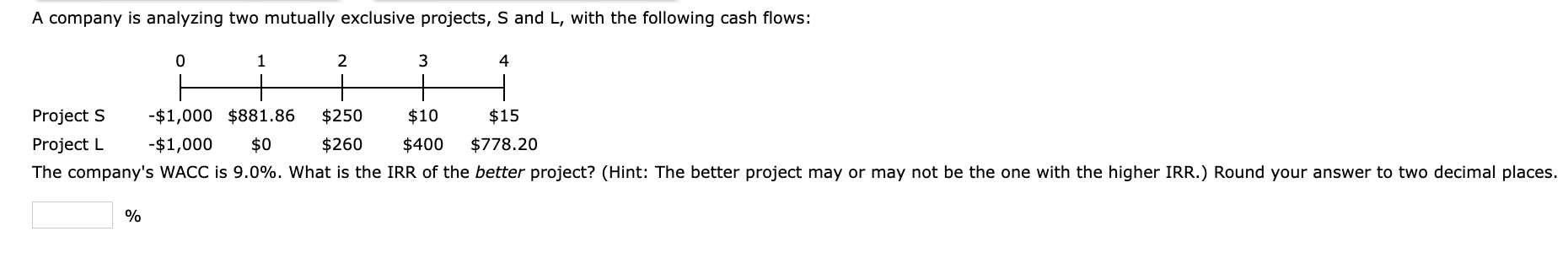  A company is analyzing two mutually exclusive projects, S and L,