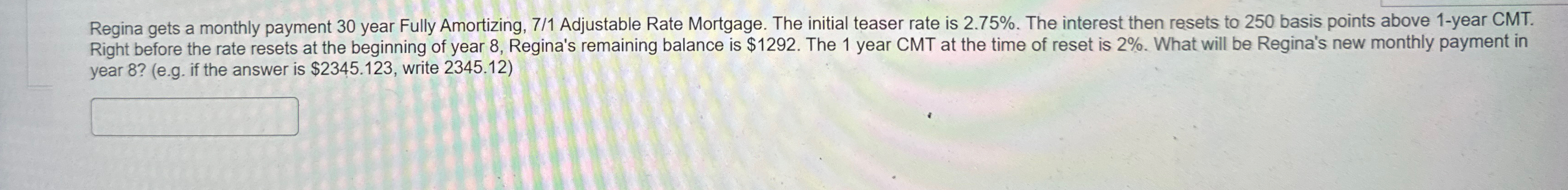 Regina gets a monthly payment 30 year Fully Amortizing, 71 Adjustable