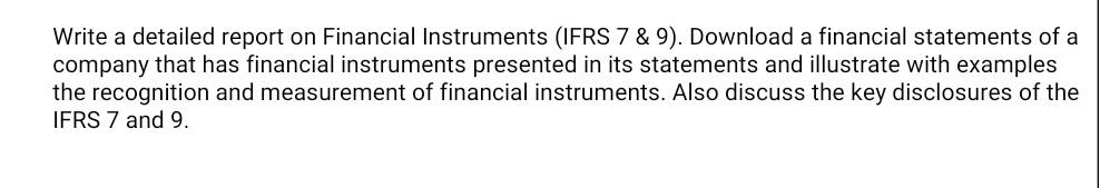 Write a detailed report on Financial Instruments (IFRS 7 & 9).