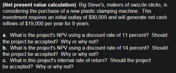 (Net present value calculation) Big Steve's, makers of swizzle sticks, is considering