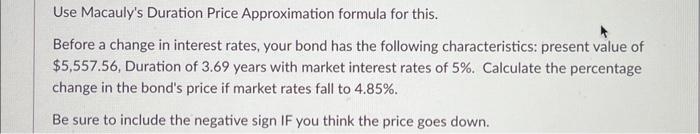 Use Macauly's Duration Price Approximation formula for this. Before a change in