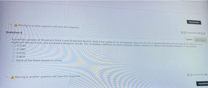  Moving to another question will save the response Question 6 A