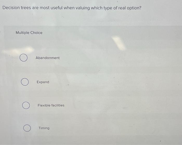 Decision trees are most useful when valuing which type of real option?