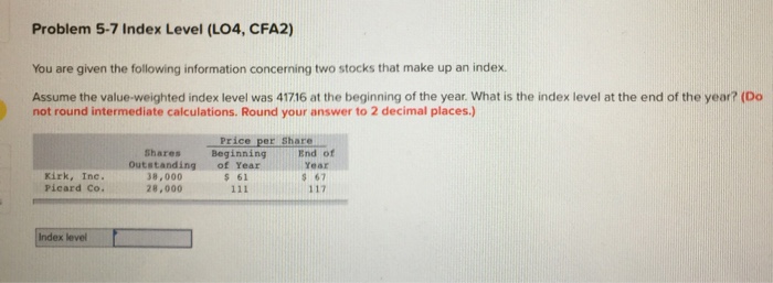  Problem 5-7 Index Level (LO4, CFA2) You are given the following