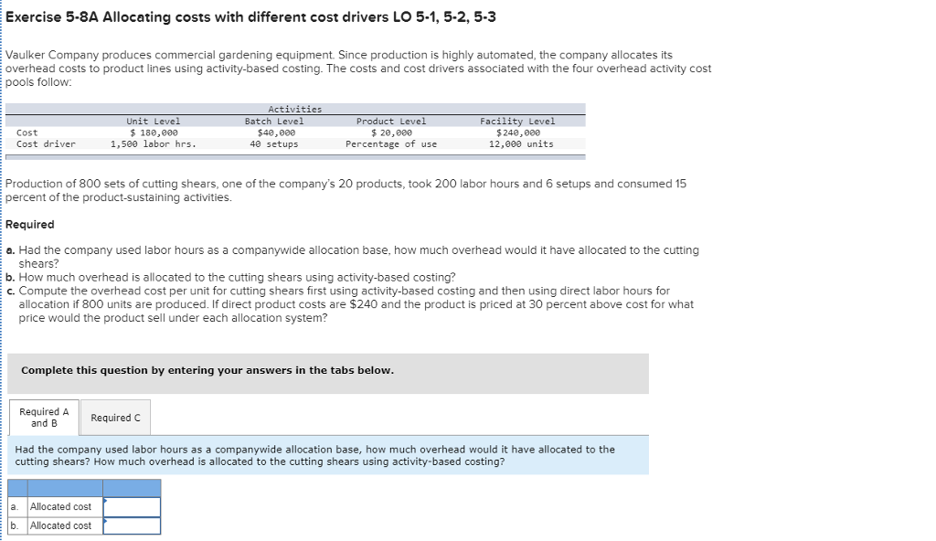 Please help solve Exercise 5-8A Allocating costs with different cost drivers LO