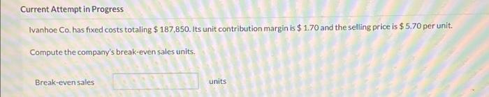  Current Attempt in Progress Ivanhoe Co. has fixed costs totaling $
