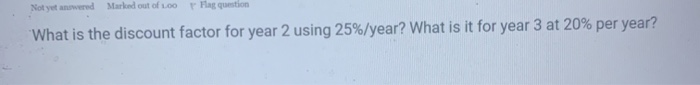  What is the discount factor for year 2 using 25%/year? What