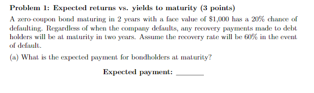  Problem 1: Expected returns vs. yields to maturity (3 points) A