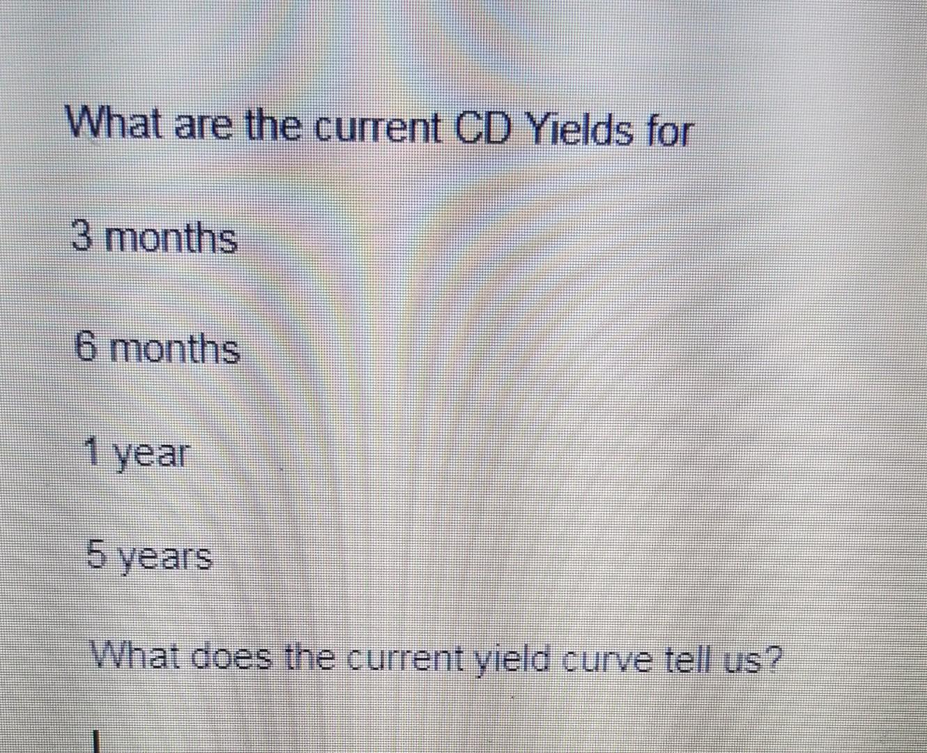 What are the current CD Yields for 3 months 6 months
